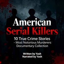 American Serial Killers: 10 True Crime Stories - Most Notorious Murderers Documentary Collection
