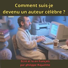 Comment suis-je devenu un auteur célèbre ?