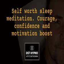 Self Worth Sleep Meditation. Courage, Confidence and Motivation Boost - A Guided Meditation - DST Hy