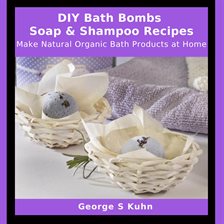Cover image for Diy Bath Bombs, Soap & Shampoo Recipes
