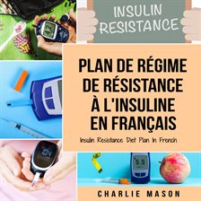 Plan de Régime de Résistance à L'Insuline en Français/ Insulin Resistance Diet Plan in French: GU...