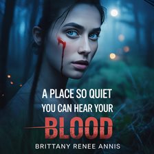 A Place So Quiet You Can Hear Your Blood A Place So Quiet You Can Hear Your Blood