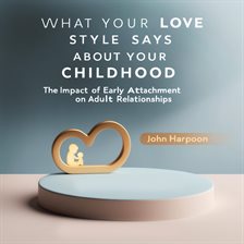 Imagen de portada para What Your Love Style Says About Your Childhood
