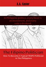 Cover image for The Filipino Politician: How to Become a Typical Trapo Politician in the Philippines