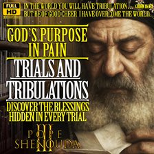 God's Purpose in Pain - How Trials and Tribulations are essential?