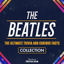 Cover image for The Beatles - The Ultimate Trivia and Curious Facts Collection