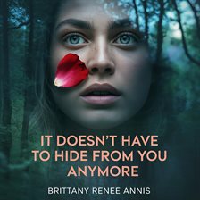 It Doesn't Have to Hide From You Anymore It Doesn't Have to Hide From You Anymore