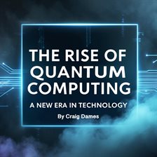 Cover image for The Rise of Quantum Computing