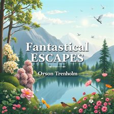 Fantastical Escapes to Find Peace and Joy