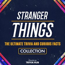 Imagen de portada para Stranger Things - The Ultimate Trivia and Curious Facts Collection