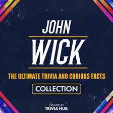 Cover image for John Wick - The Ultimate Trivia and Curious Facts Collection