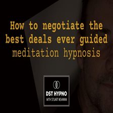 How to Negotiate the Best Deals Ever Guided Meditation Hypnosis - A Guided Meditation - DST Hypno Wi