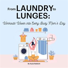 Imagen de portada para From Laundry to Lunges: Workouts Woven Into Every Busy Mom's Day