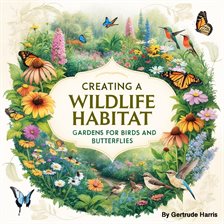 Cover image for Creating a Wildlife Habitat
