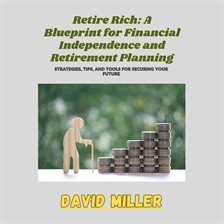 Imagen de portada para Retire Rich: A Blueprint for Financial Independence and Retirement Planning