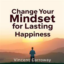 Change Your Mindset for Lasting Happiness