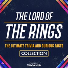 Imagen de portada para The Lord of the Rings - The Ultimate Trivia and Curious Facts Collection