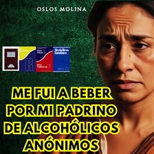 Me Fui a Beber Por MI Padrino de Alcohólicos Anónimos