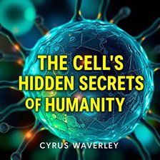 Cover image for The Cell's Hidden Secrets of Humanity