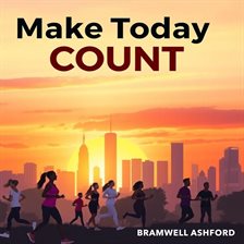 Imagen de portada para Make Today Count: Transform Your Future With Simple Choices