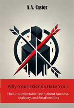 Cover image for Why Your Friends Hate You: The Uncomfortable Truth About Success, Jealousy, and Relationships