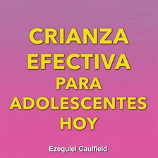 Crianza efectiva para adolescentes hoy