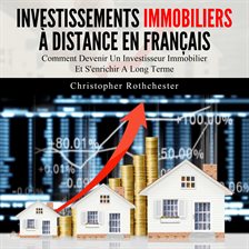 Investissements Immobiliers À Distance en français/ Remote Real Estate Investments in French: Com...