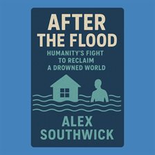 After the Flood: Humanity's Fight to Reclaim a Drowned World
