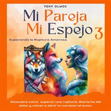 Mi Pareja Mi Espejo 3 - Superando La Ruptura Amorosa
