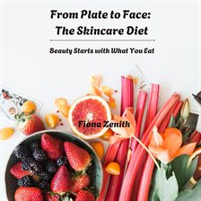 Cover image for From Plate to Face: The Skincare Diet