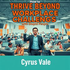 Cover image for How to Thrive Beyond Workplace Challenges With Stupid People