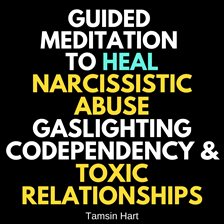 Cover image for Guided Meditation to Heal Narcissistic Abuse, Gaslighting, Codependency & Toxic Relationships