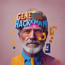 Imagen de portada para Gene Hackman: The Untold Story of Hollywood's Oscar-Winning Legend
