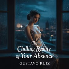 The Chilling Reality of Your Absence