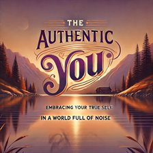 Imagen de portada para The Authentic You: Embracing Your True Self in a World Full of Noise