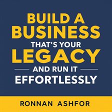 Cover image for Build a Business That's Your Legacy and Run It Effortlessly