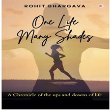 One Life Many Shades: A Chronicle of the UPS and Downs of Life One Life Many Shades: A Chronicle of the UPS and Downs of Life