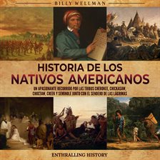 Imagen de portada para Historia De Los Nativos Americanos: Un Apasionante Recorrido Por Las Tribus Cherokee, Chickasaw, ...