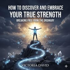 How to Discover and Embrace Your True Strength