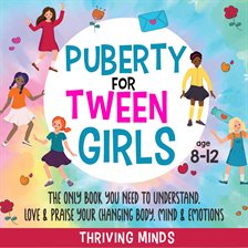 Cover image for Puberty for Tween Girls: Aged 8-12: The Only Book You Need to Understand, Love & Praise Your Changin