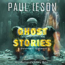 Cover image for Ghost Stories & Paranormal Nightmares