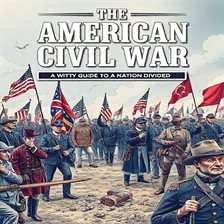 Cover image for The American Civil War - A Witty Guide to a Nation Divided