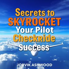 Imagen de portada para Secrets to Skyrocket Your Pilot Checkride Success