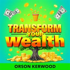 Imagen de portada para Transform Your Wealth: Secrets to Effortless Financial Freedom