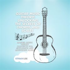Cover image for Guitar Music Theory: Unlocking the Secrets of Chords and Scales