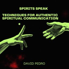 Imagen de portada para Spirits Speak: Techniques for Authentic Spiritual Communication