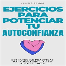 Cover image for Ejercicios Para Potenciar Tu Autoconfianza: Estrategias Prácticas Para Desarrollar Tu Autoeficacia