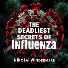 Cover image for The Deadliest Secrets of Influenza