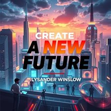 Cover image for Create a New Future: Simple Steps to Thrive on Your Passion