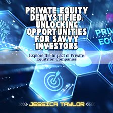 Imagen de portada para Private Equity Demystified: Unlocking Opportunities for Savvy Investors